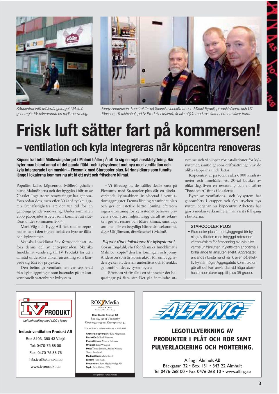 Frisk luft sätter fart på kommersen! ventilation och kyla integreras när köpcentra renoveras Köpcentrat intill Möllevångstorget i Malmö håller på att få sig en rejäl ansiktslyftning.