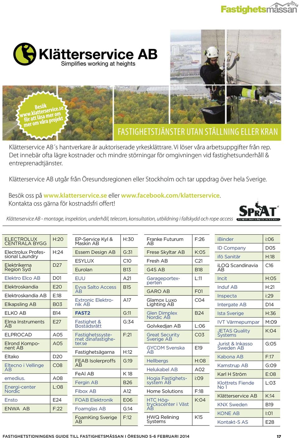 Klätterservice utgår från Öresundsregionen eller Stockholm och tar uppdrag över hela Sverige. Besök oss på www.klatterservice.se eller www.facebook.com/klatterservice.