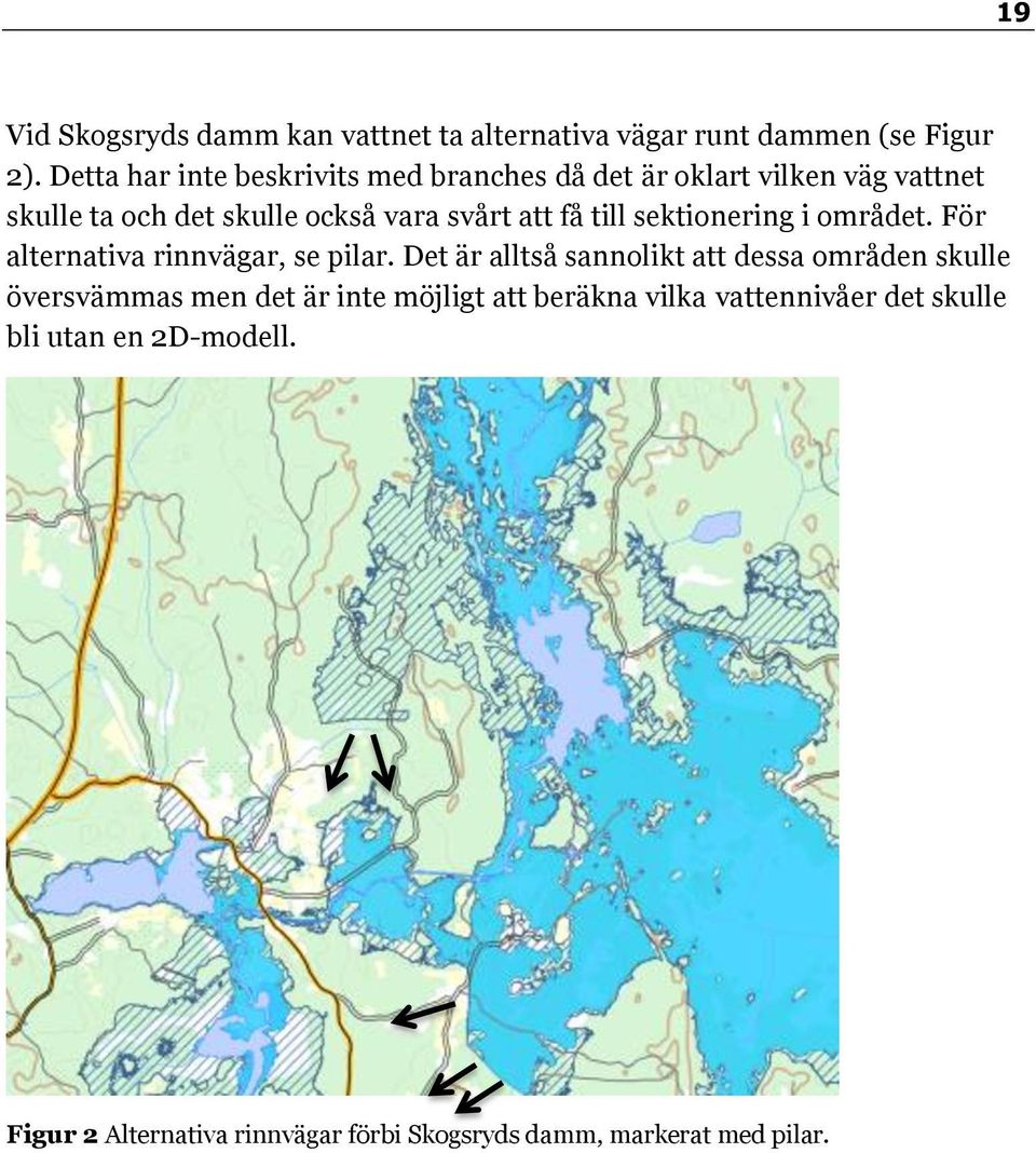 få till sektionering i området. För alternativa rinnvägar, se pilar.