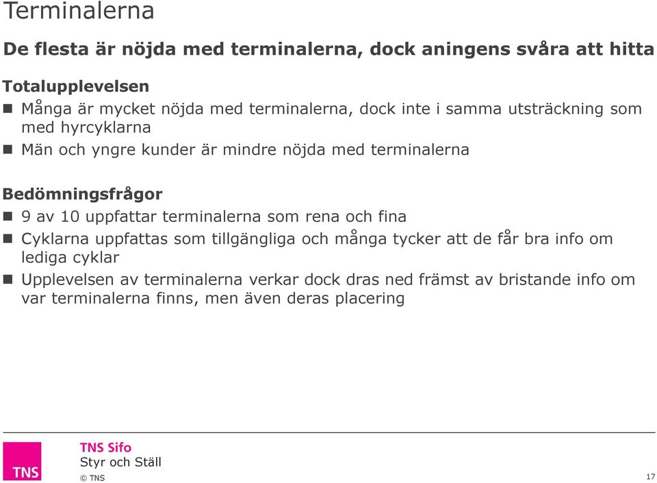 Bedömningsfrågor 9 av 10 uppfattar terminalerna som rena och fina Cyklarna uppfattas som tillgängliga och många tycker att de får