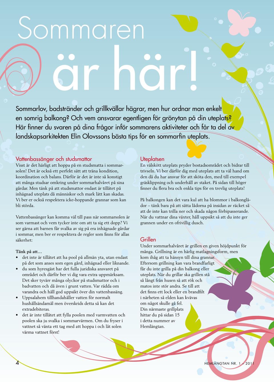 Vattenbassänger och studsmattor Visst är det härligt att hoppa på en studsmatta i sommarsolen! Det är också ett perfekt sätt att träna kondition, koordination och balans.