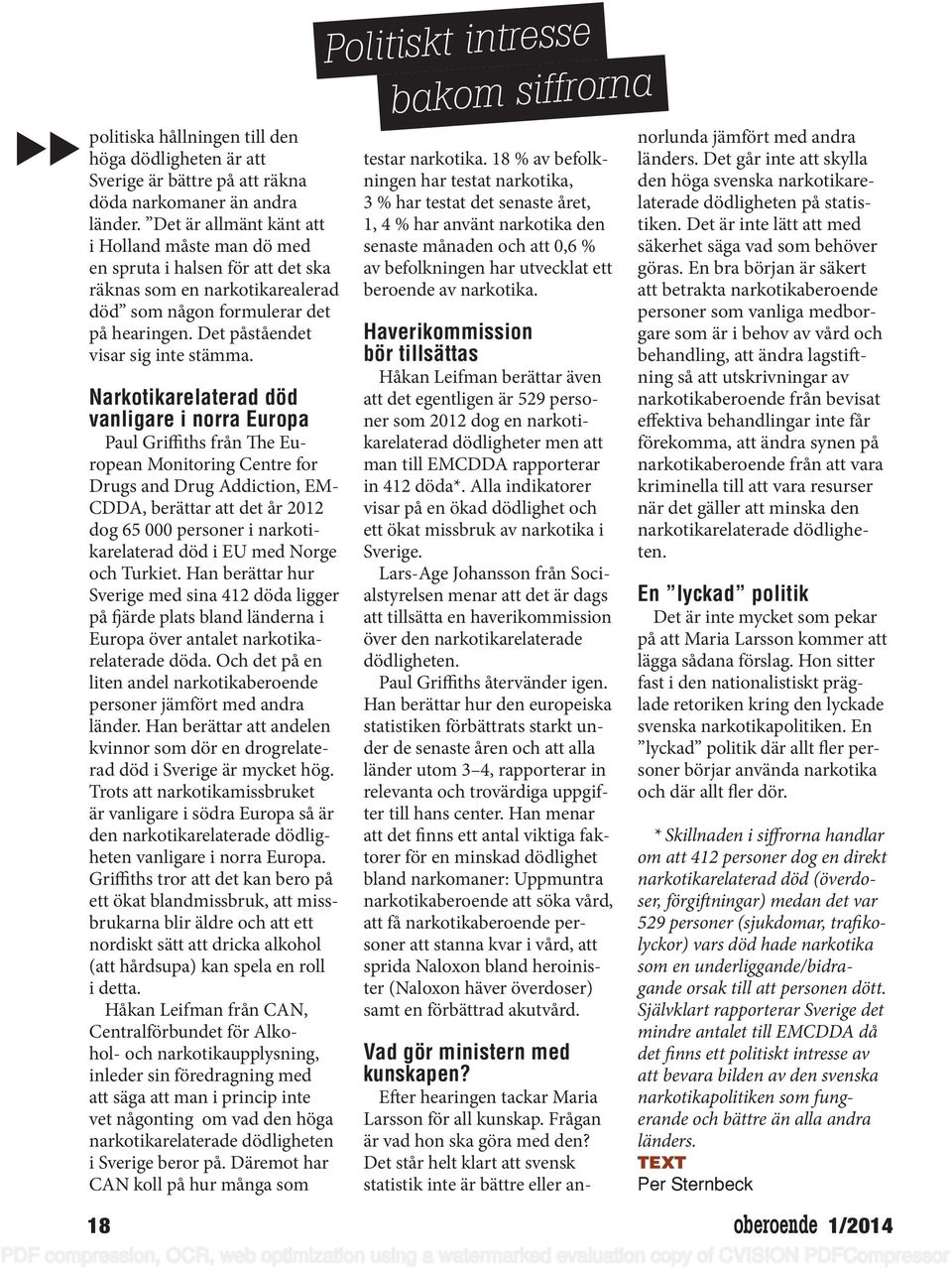 Narkotikarelaterad död vanligare i norra Europa Paul Griffiths från The European Monitoring Centre for Drugs and Drug Addiction, EM- CDDA, berättar att det år 2012 dog 65 000 personer i