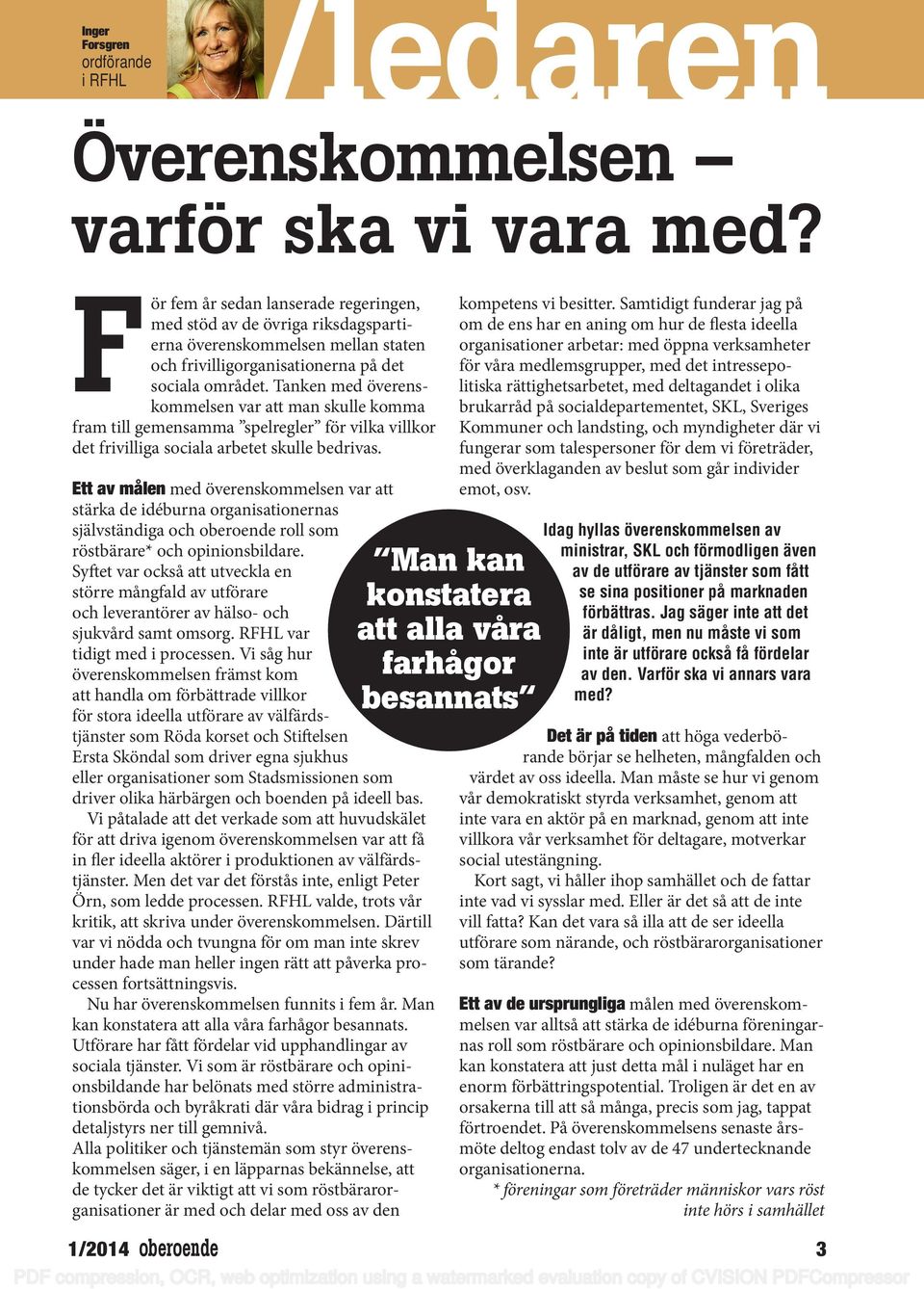 Tanken med överenskommelsen var att man skulle komma fram till gemensamma spelregler för vilka villkor det frivilliga sociala arbetet skulle bedrivas.