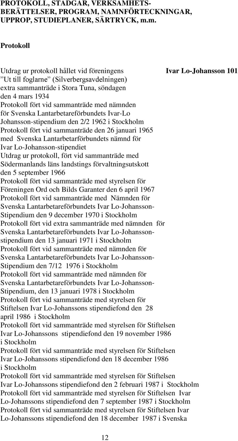 sammanträde med nämnden för Svenska Lantarbetareförbundets Ivar-Lo Johansson-stipendium den 2/2 1962 i Stockholm Protokoll fört vid sammanträde den 26 januari 1965 med Svenska Lantarbetarförbundets