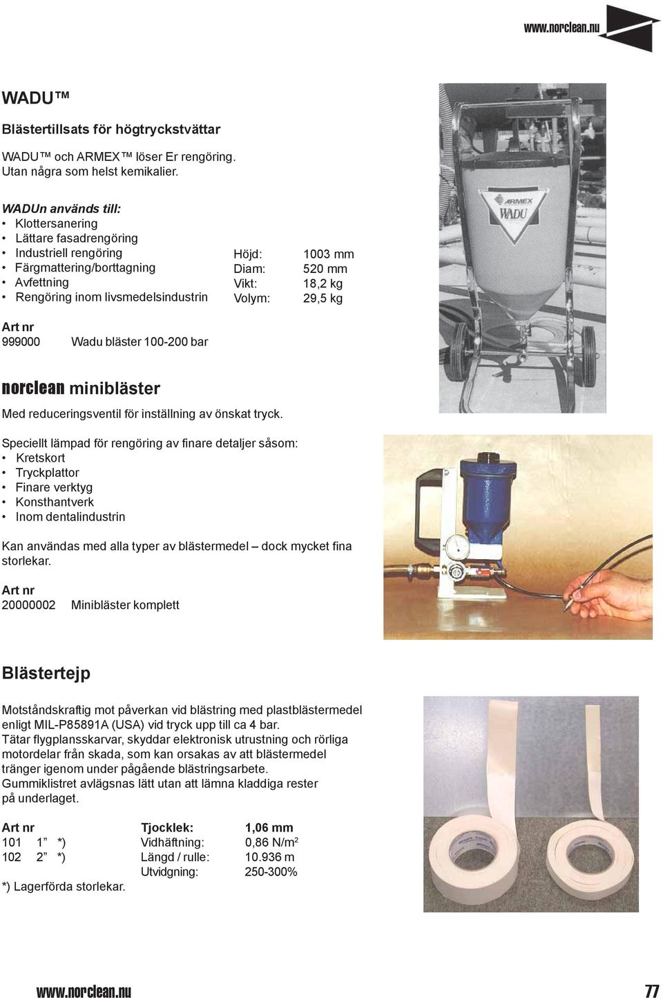 Vikt: 1003 mm 520 mm 18,2 kg 29,5 kg norclean minibläster Med reduceringsventil för inställning av önskat tryck.