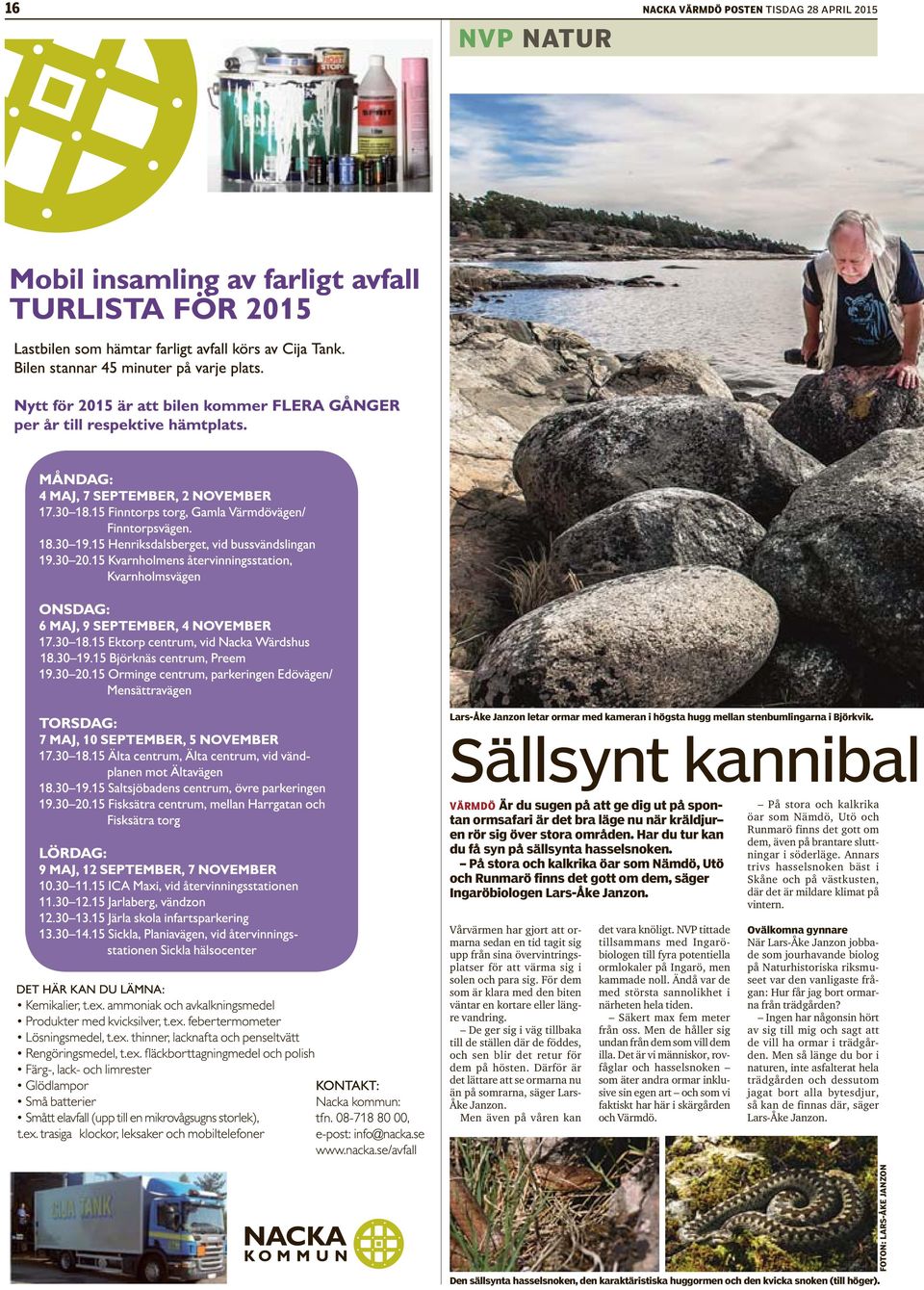 På stora och kalkrika öar som Nämdö, Utö och Runmarö finns det gott om dem, säger Ingaröbiologen Lars-Åke Janzon.