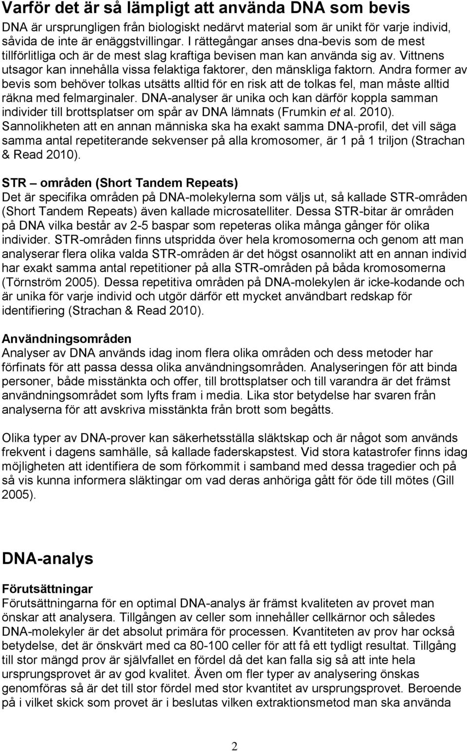 Andra former av bevis som behöver tolkas utsätts alltid för en risk att de tolkas fel, man måste alltid räkna med felmarginaler.