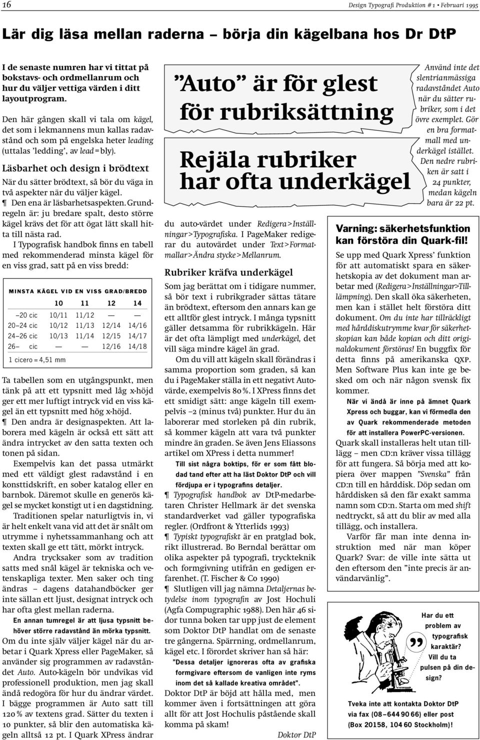 Läsbarhet och design i brödtext När du sätter brödtext, så bör du väga in två aspekter när du väljer kägel. Den ena är läsbarhetsaspekten.