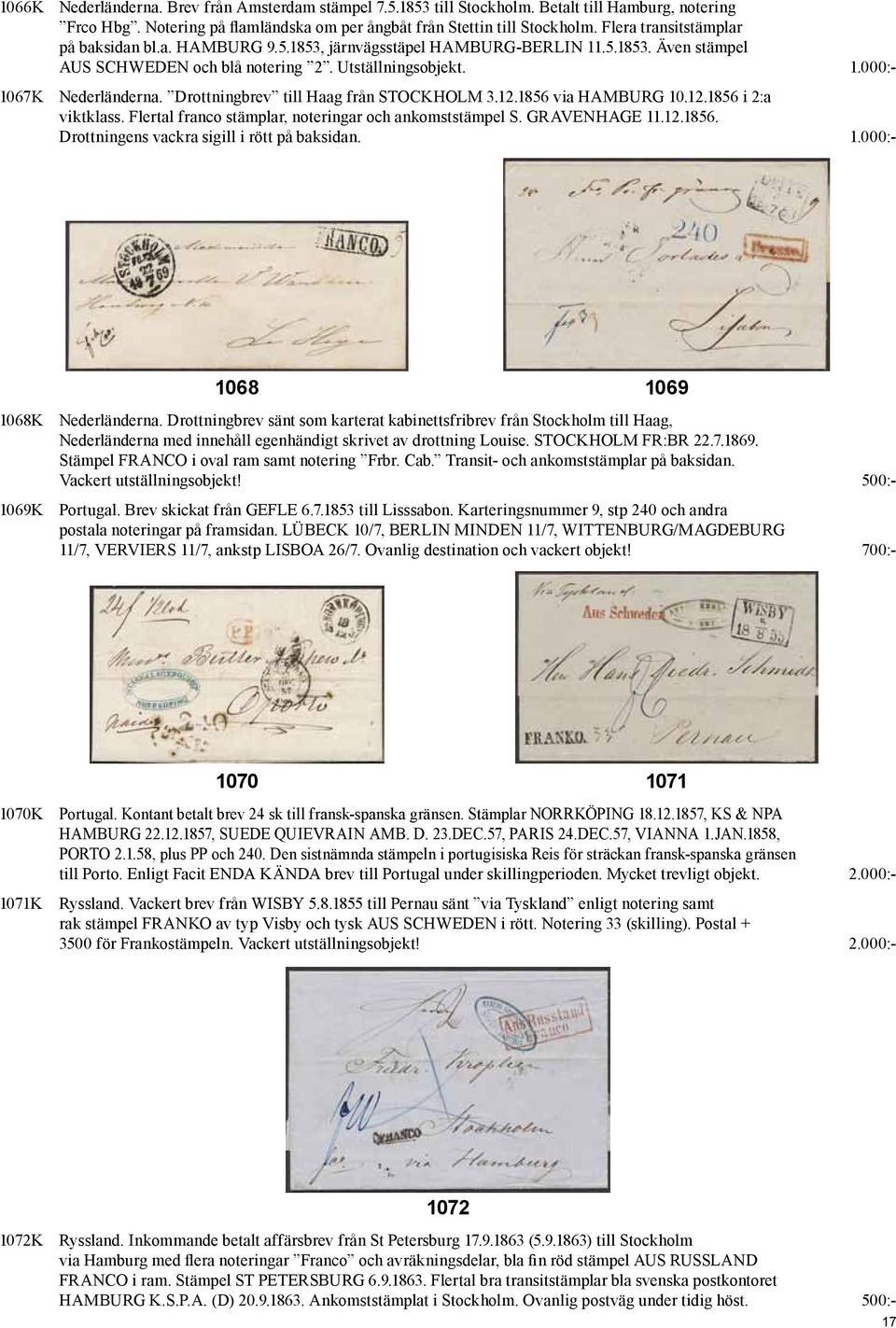 Drottningbrev till Haag från STOCKHOLM 3.12.1856 via HAMBURG 10.12.1856 i 2:a viktklass. Flertal franco stämplar, noteringar och ankomststämpel S. GRAVENHAGE 11.12.1856. Drottningens vackra sigill i rött på baksidan.