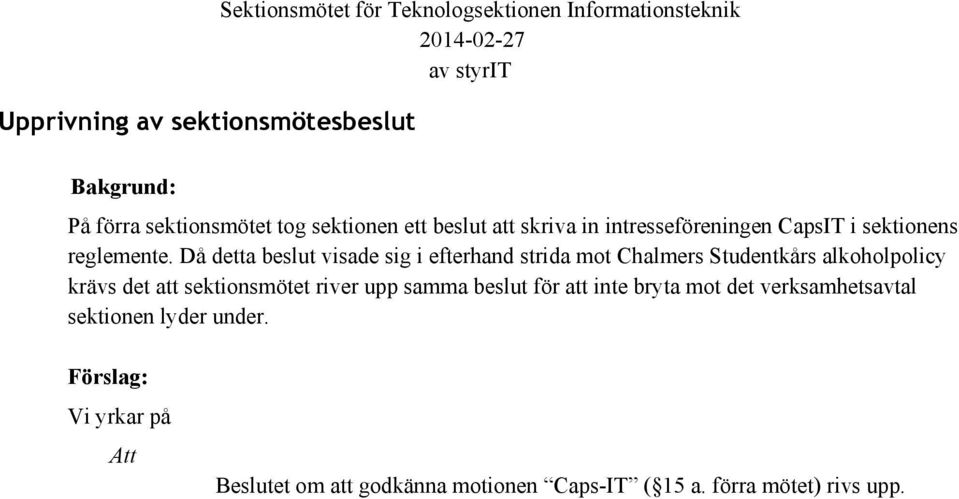 Då detta beslut visade sig i efterhand strida mot Chalmers Studentkårs alkoholpolicy krävs det att sektionsmötet river upp samma