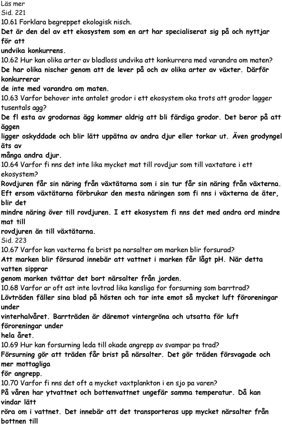 63 Varfor behover inte antalet grodor i ett ekosystem oka trots att grodor lagger tusentals agg? De fl esta av grodornas ägg kommer aldrig att bli färdiga grodor.