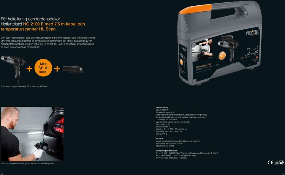 temperaturen. Därför finns det ett set bestående av vår hetluftpistol HG 2120 E med en kabel på 7,5 m och HL Scan. För optimal användning med en hand och ännu större rörelsefrihet.