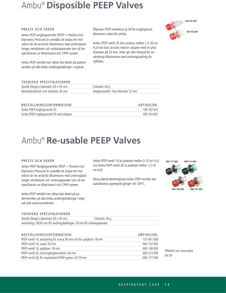 Ambu PEEP-ventiler kan sättas fast direkt på patientventilen på alla Ambu-andningsballonger i original. Eftersom PEEP-ventilerna är till för engångsbruk elimineras risken för smitta.