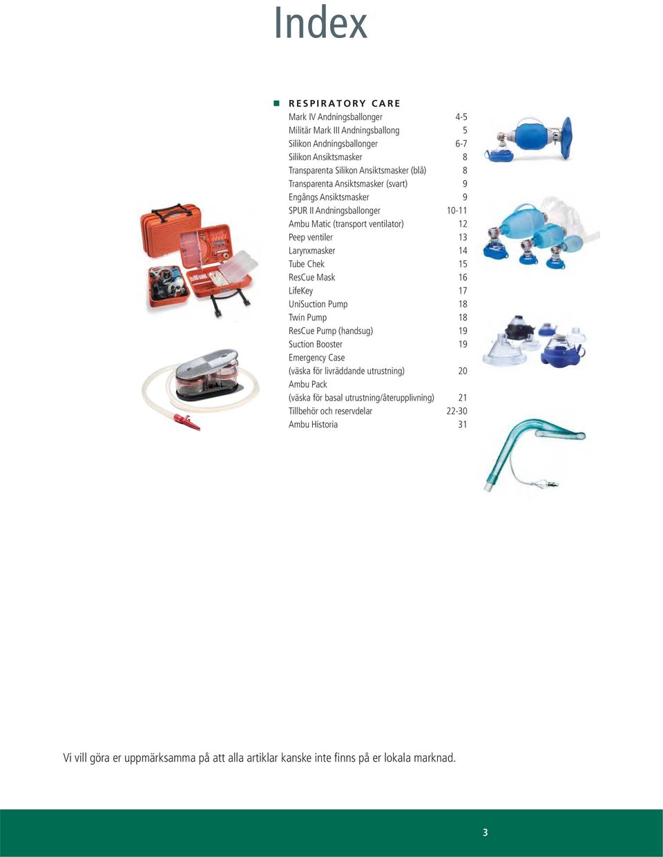 Larynxmasker Tube Chek ResCue Mask LifeKey UniSuction Pump Twin Pump ResCue Pump (handsug) Suction Booster Emergency Case (väska för livräddande utrustning) 0 Ambu