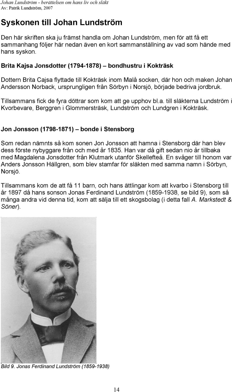 började bedriva jordbruk. Tillsammans fick de fyra döttrar som kom att ge upphov bl.a. till släkterna Lundström i Kvorbevare, Berggren i Glommersträsk, Lundström och Lundgren i Kokträsk.