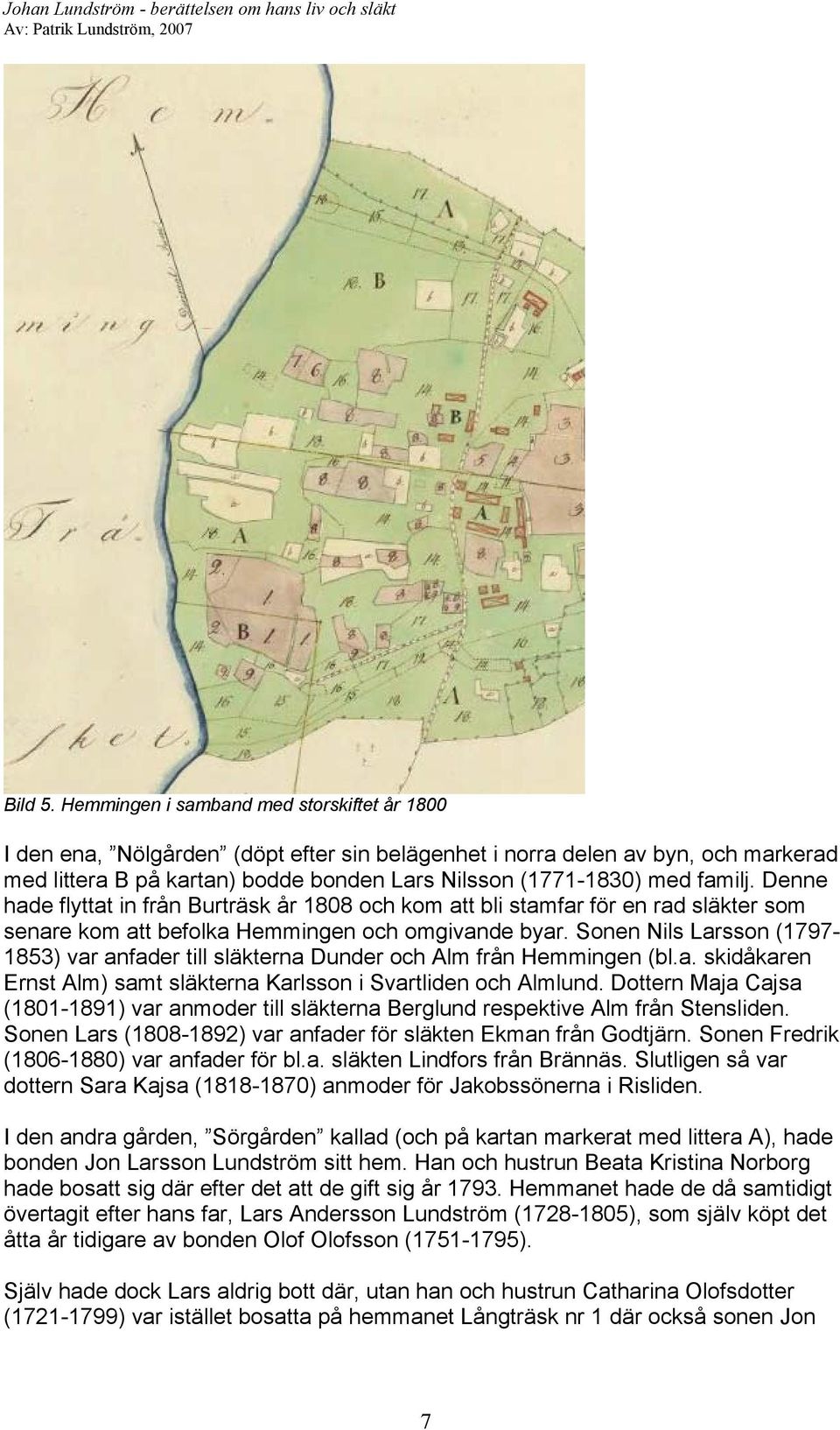 familj. Denne hade flyttat in från Burträsk år 1808 och kom att bli stamfar för en rad släkter som senare kom att befolka Hemmingen och omgivande byar.