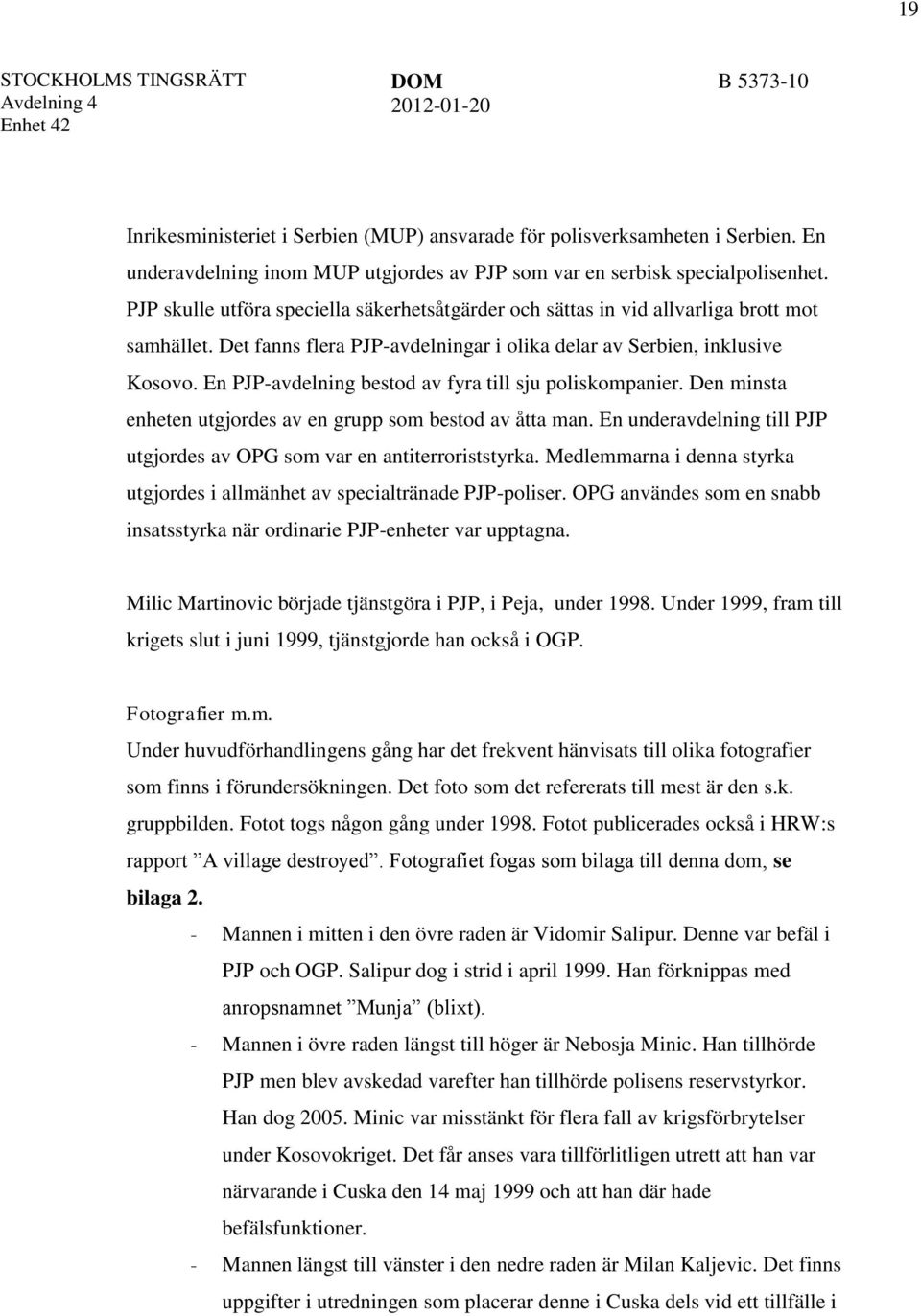 En PJP-avdelning bestod av fyra till sju poliskompanier. Den minsta enheten utgjordes av en grupp som bestod av åtta man. En underavdelning till PJP utgjordes av OPG som var en antiterroriststyrka.