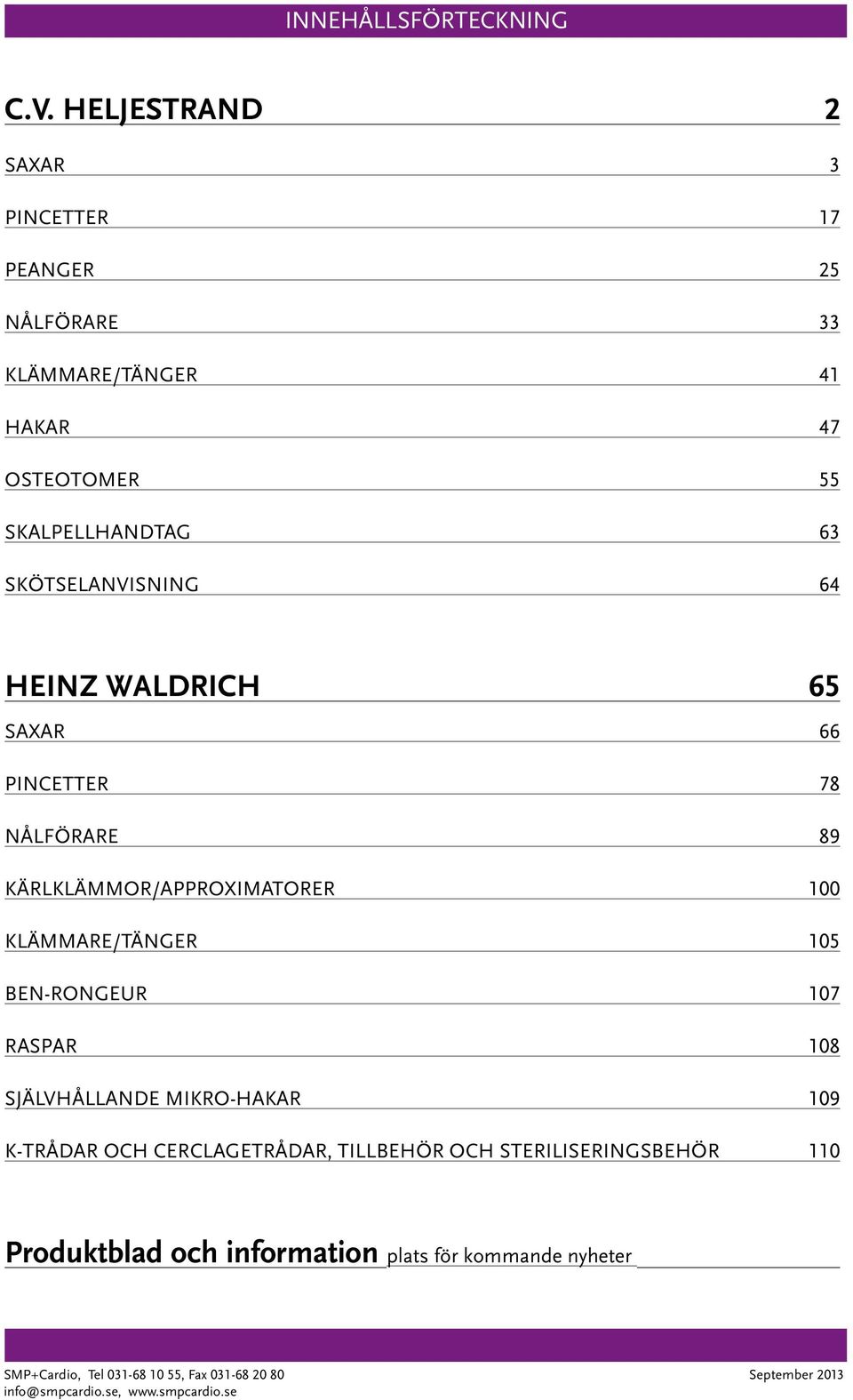 SKÖTSELANVISNING 64 HEINZ WALDRICH 65 SAXAR 66 PINCETTER 78 NÅLFÖRARE 89 KÄRLKLÄMMOR/APPROXIMATORER 100 KLÄMMARE/TÄNGER 105