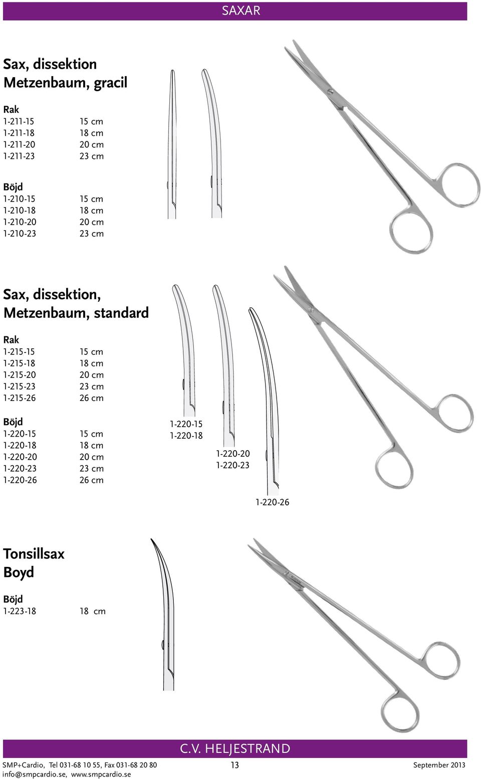 1-215-20 20 cm 1-215-23 23 cm 1-215-26 26 cm 1-220-15 15 cm 1-220-18 18 cm 1-220-20 20 cm 1-220-23 23 cm 1-220-26 26