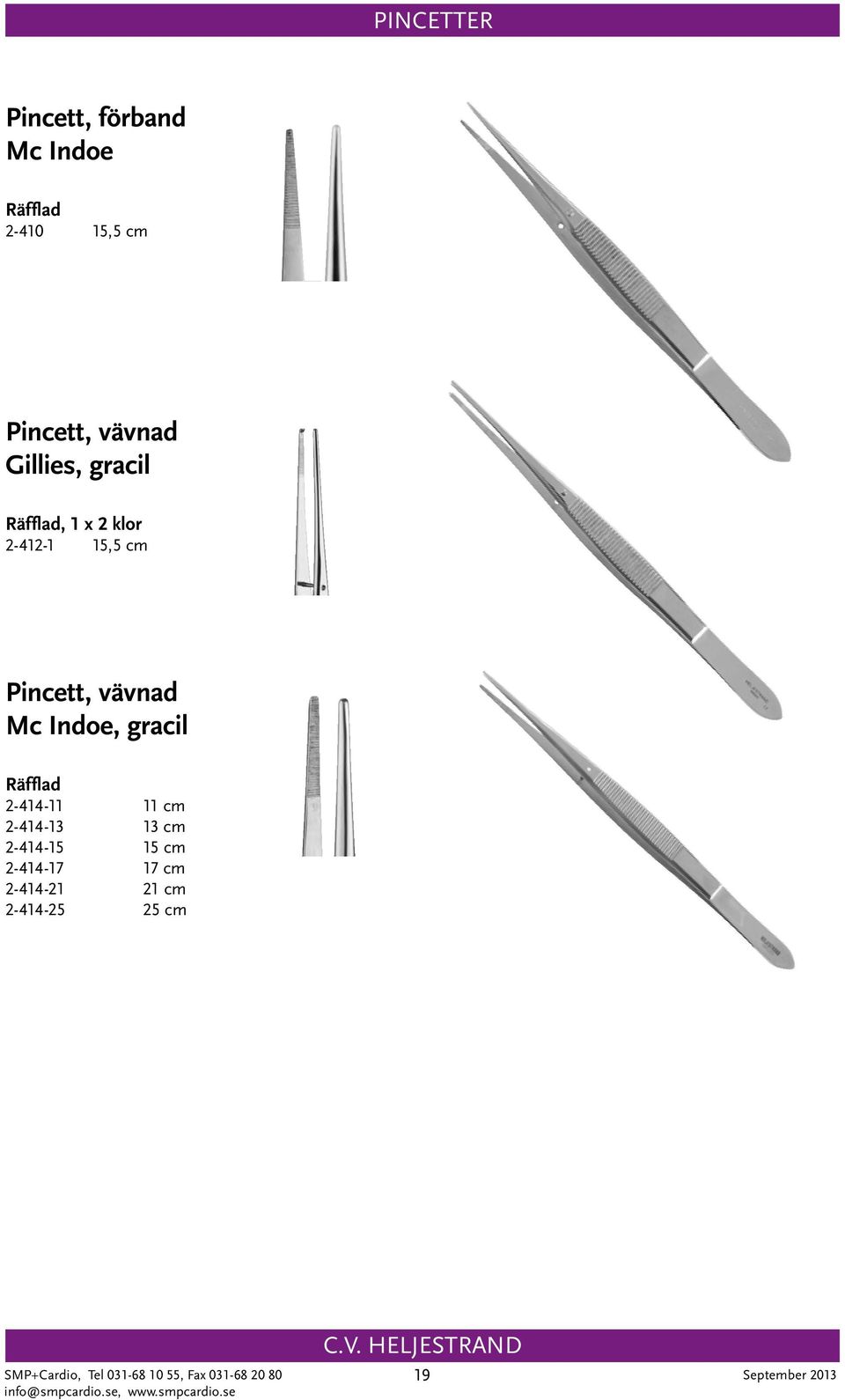 Indoe, gracil Räfflad 2-414-11 11 cm 2-414-13 13 cm 2-414-15 15 cm 2-414-17