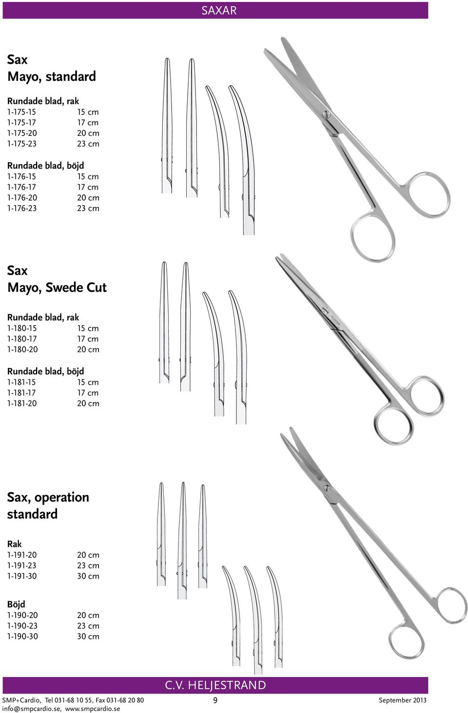 17 cm 1-180-20 20 cm Rundade blad, böjd 1-181-15 15 cm 1-181-17 17 cm 1-181-20 20 cm Sax, operation standard 1-191-20 20