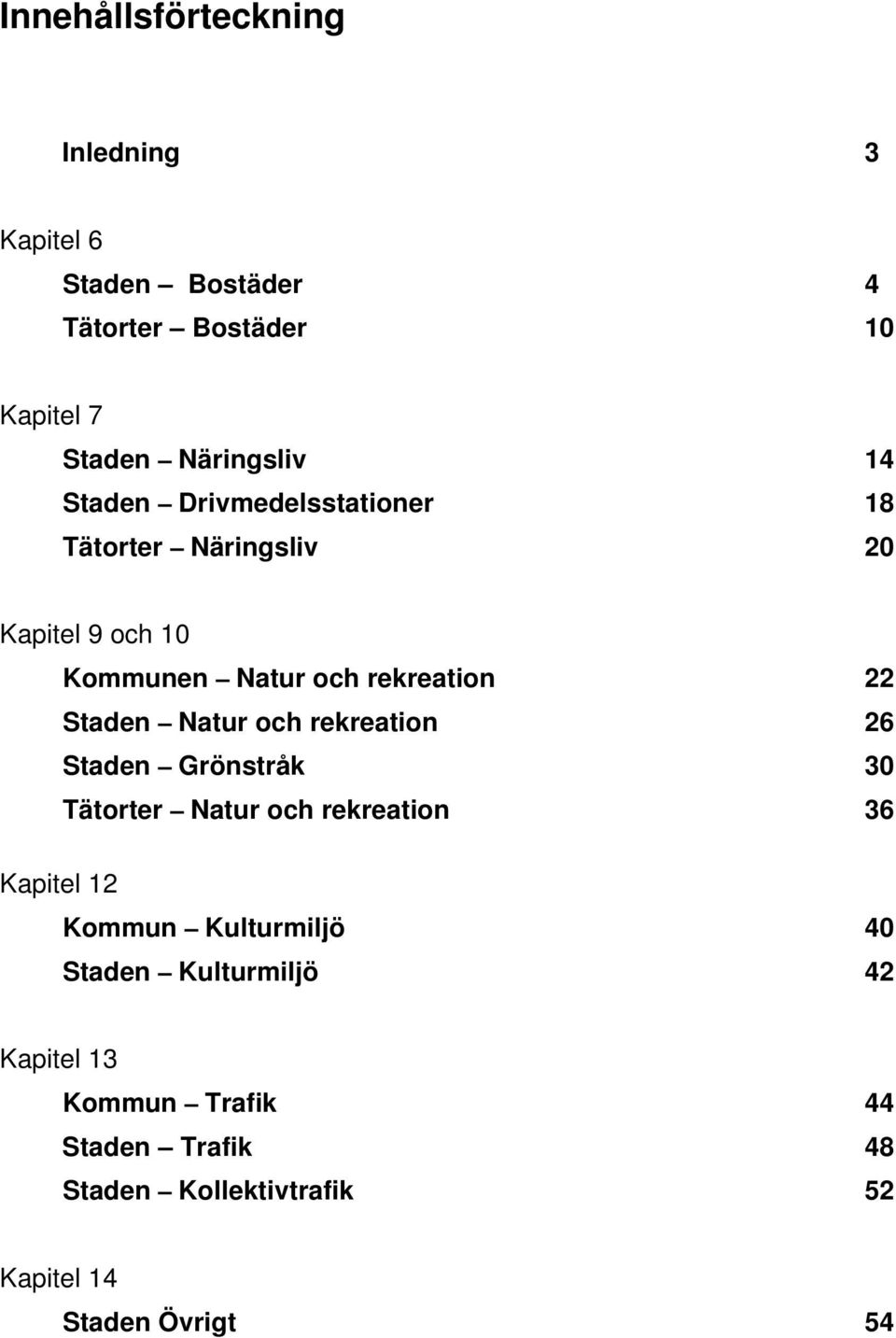 Natur och rekreation 26 Staden Grönstråk 30 Tätorter Natur och rekreation 36 Kapitel 12 Kommun Kulturmiljö 40