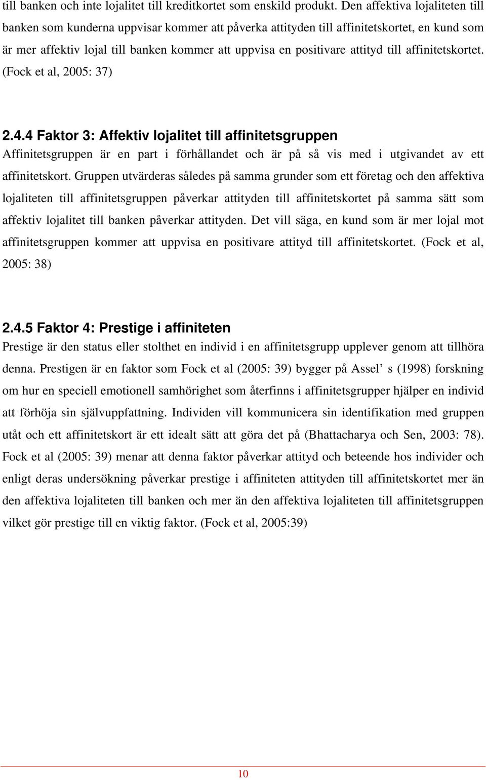 till affinitetskortet. (Fock et al, 2005: 37) 2.4.