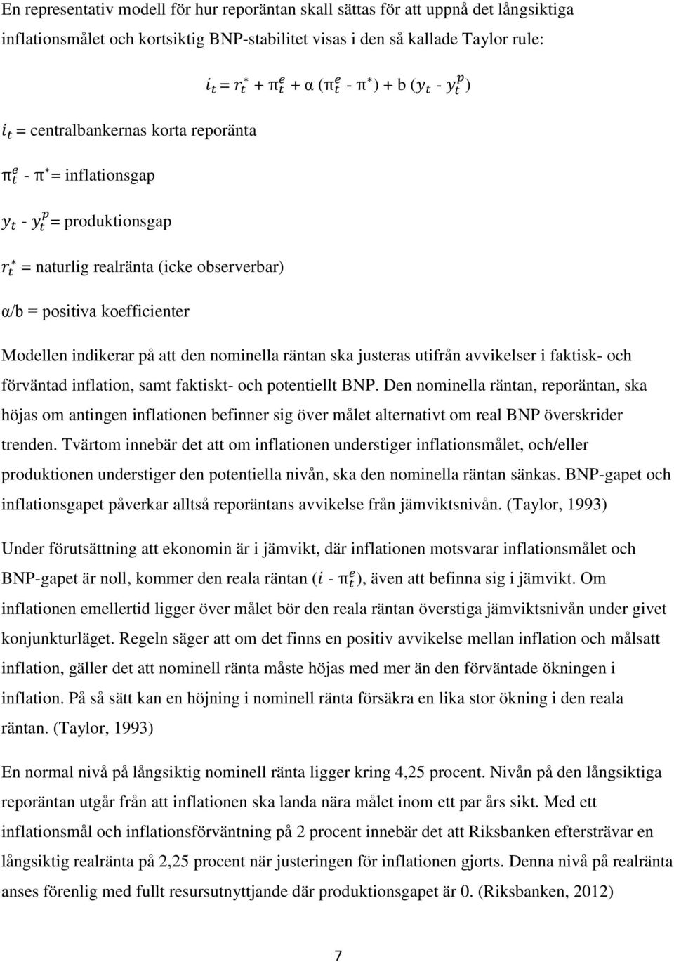 utifrån avvikelser i faktisk- och förväntad inflation, samt faktiskt- och potentiellt BNP.