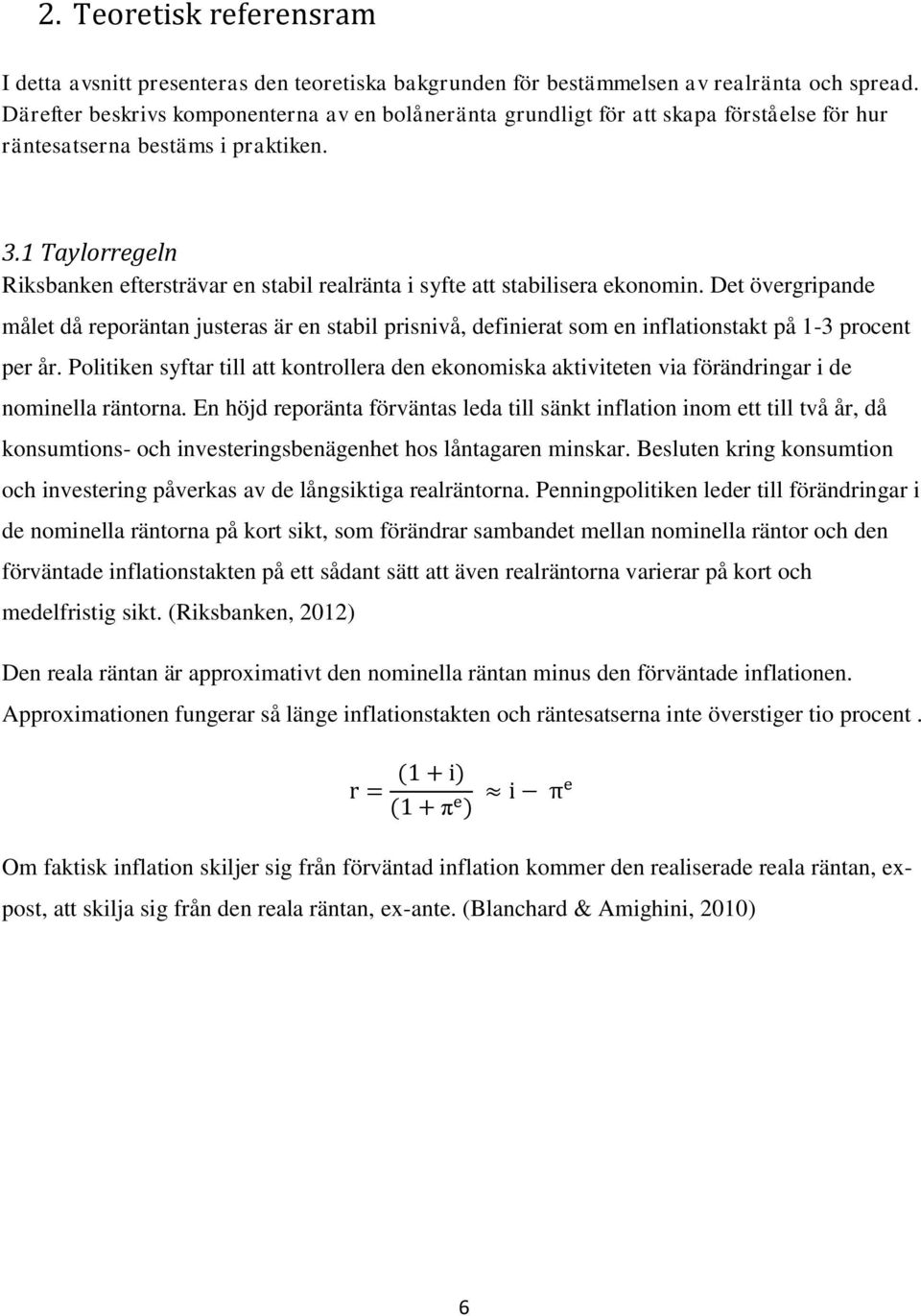 1 Taylorregeln Riksbanken eftersträvar en stabil realränta i syfte att stabilisera ekonomin.