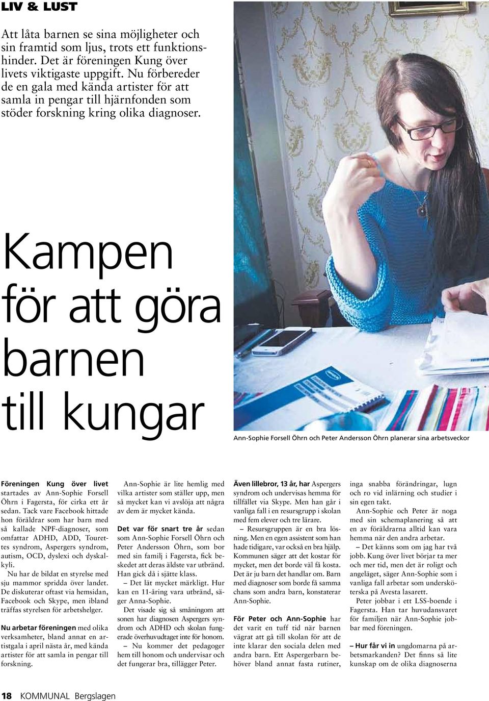 Kampen för att göra barnen till kungar Ann-Sophie Forsell Öhrn och Peter Andersson Öhrn planerar sina arbetsveckor Föreningen Kung över livet startades av Ann-Sophie Forsell Öhrn i Fagersta, för