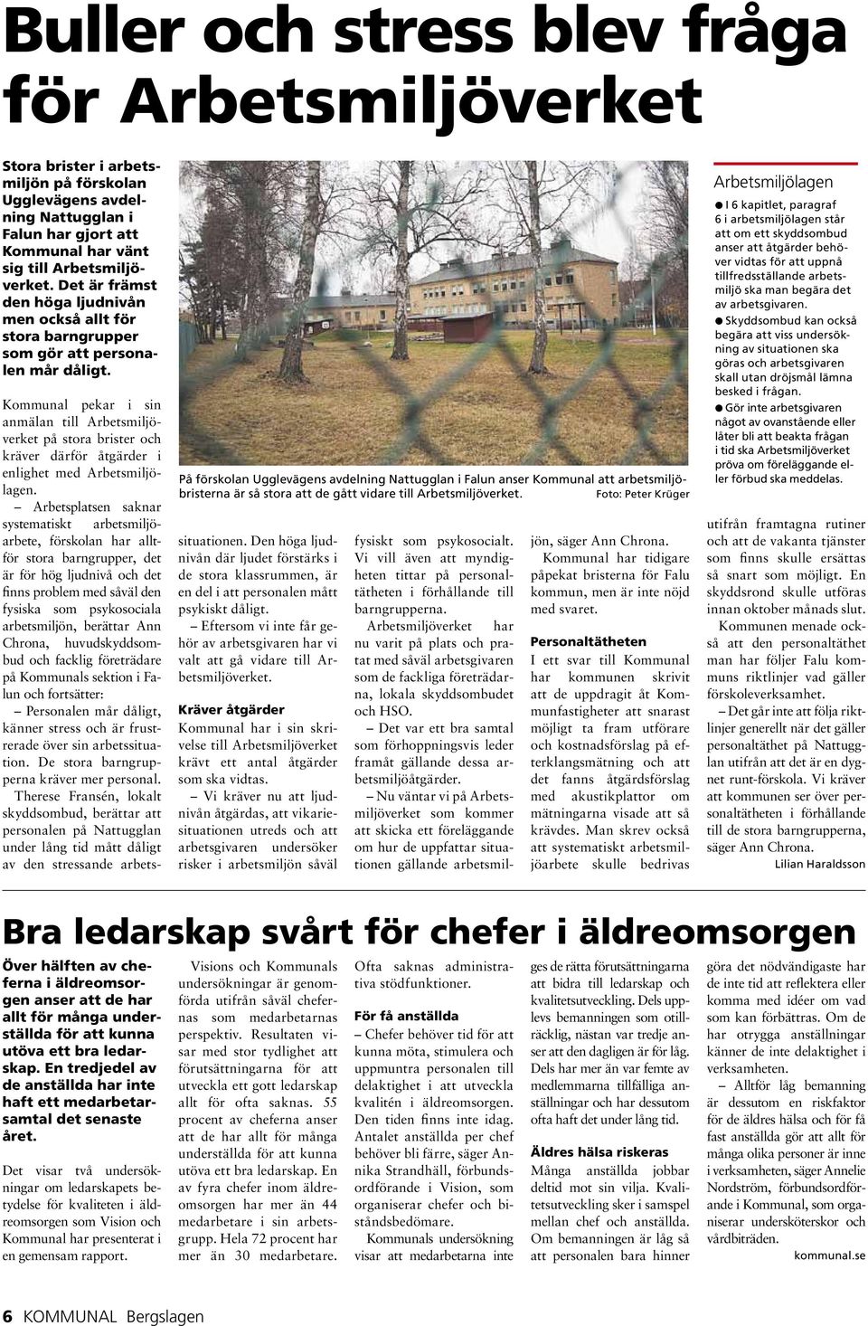 På förskolan Ugglevägens avdelning Nattugglan i Falun anser Kommunal att arbetsmiljöbristerna är så stora att de gått vidare till Arbetsmiljöverket.