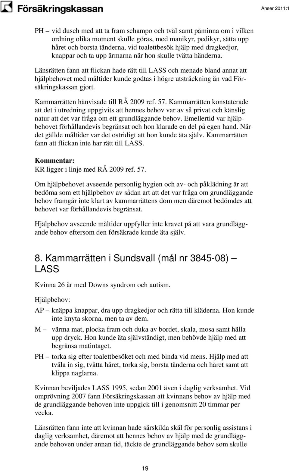 Länsrätten fann att flickan hade rätt till LASS och menade bland annat att hjälpbehovet med måltider kunde godtas i högre utsträckning än vad Försäkringskassan gjort.