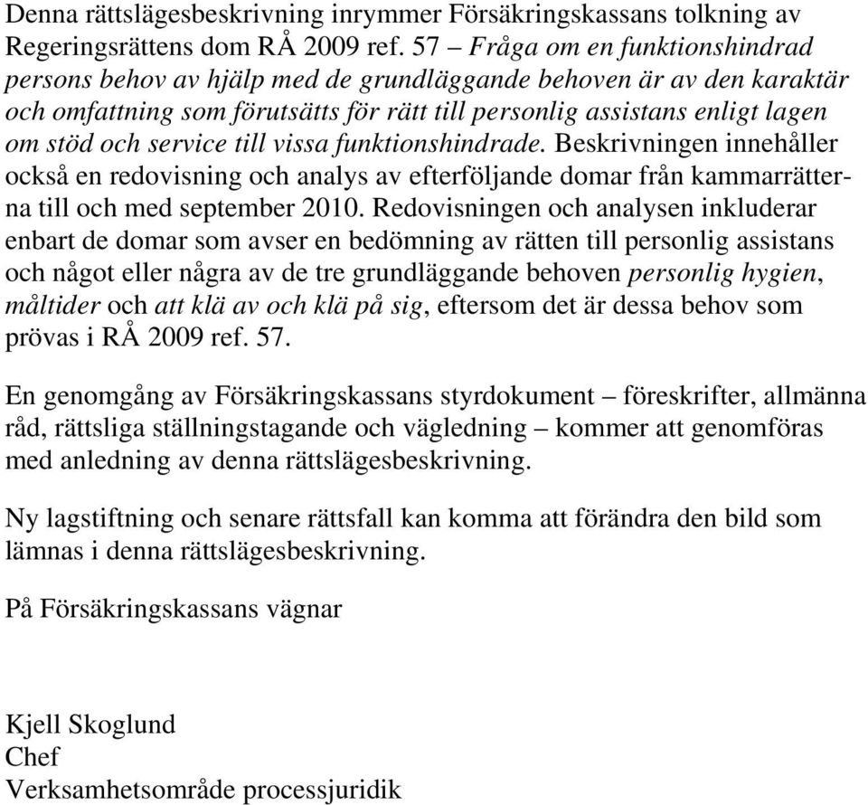 till vissa funktionshindrade. Beskrivningen innehåller också en redovisning och analys av efterföljande domar från kammarrätterna till och med september 2010.