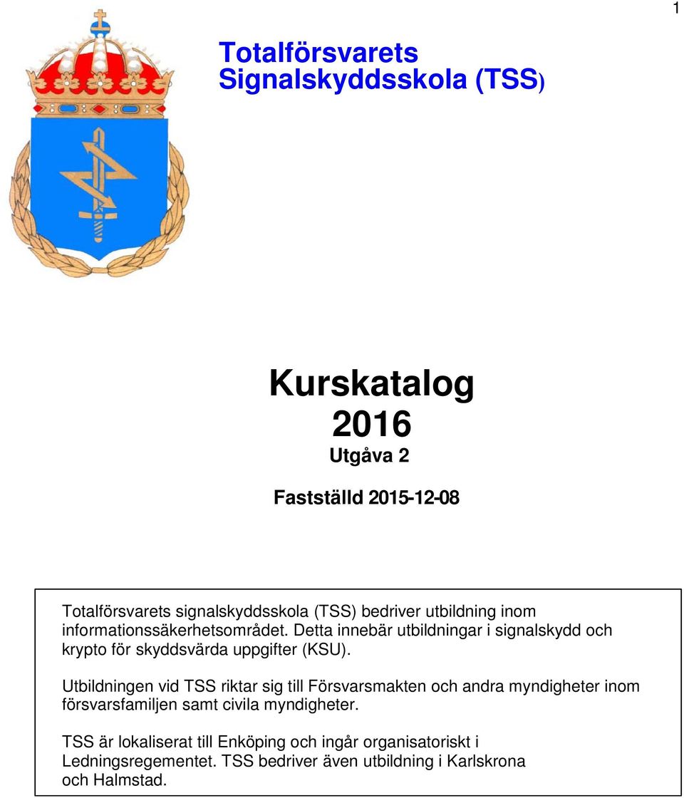 Detta innebär utbildningar i signalskydd och krypto för skyddsvärda uppgifter (KSU).