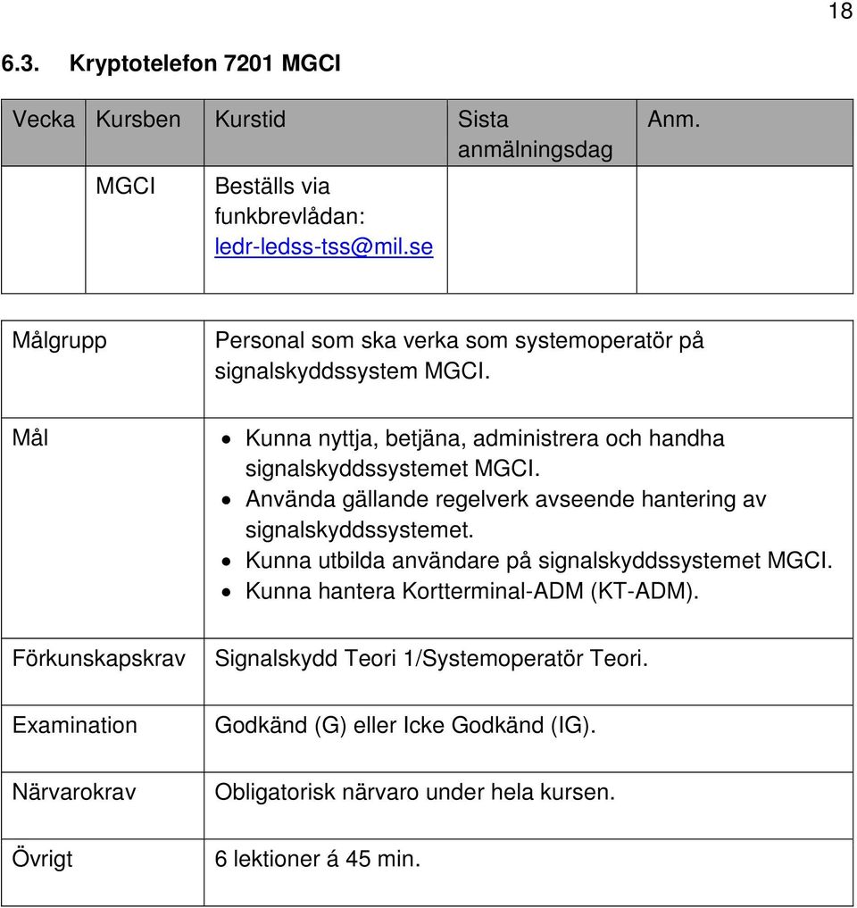 Kunna nyttja, betjäna, administrera och handha signalskyddssystemet MGCI.