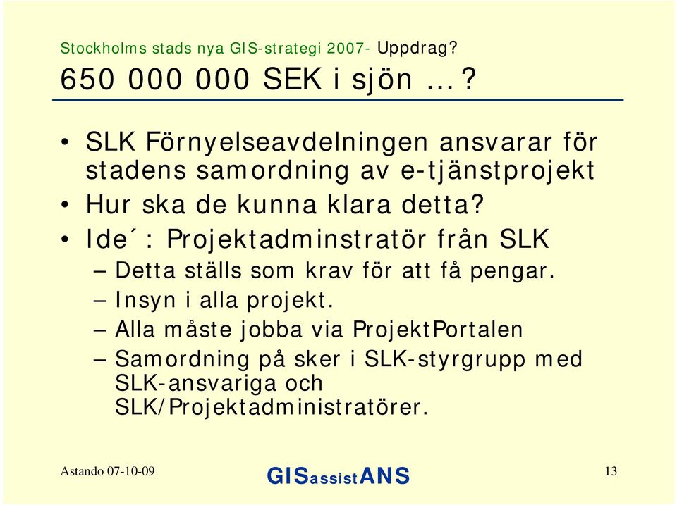 detta? Ide : Projektadminstratör från SLK Detta ställs som krav för att få pengar.