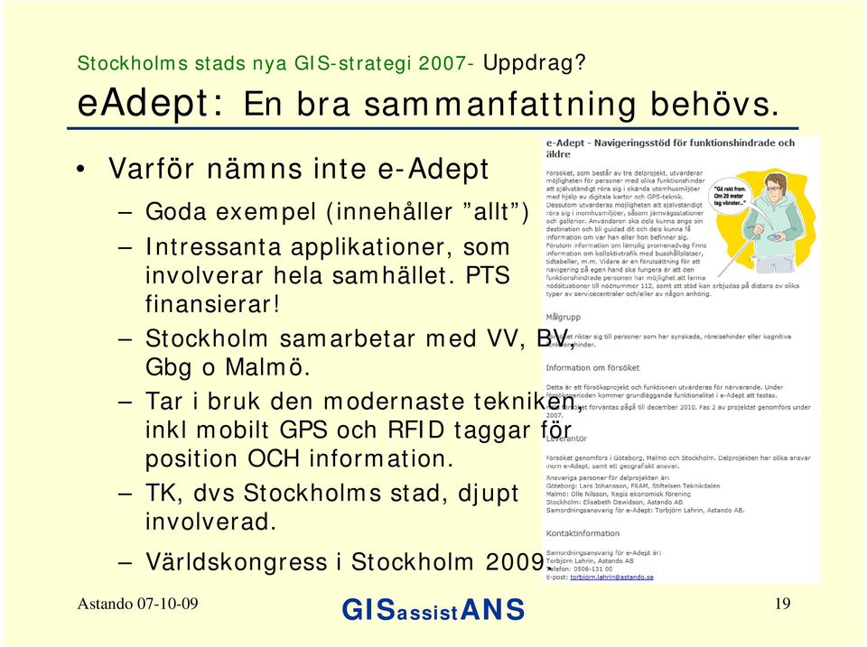 samhället. PTS finansierar! Stockholm samarbetar med VV, BV, Gbg o Malmö.