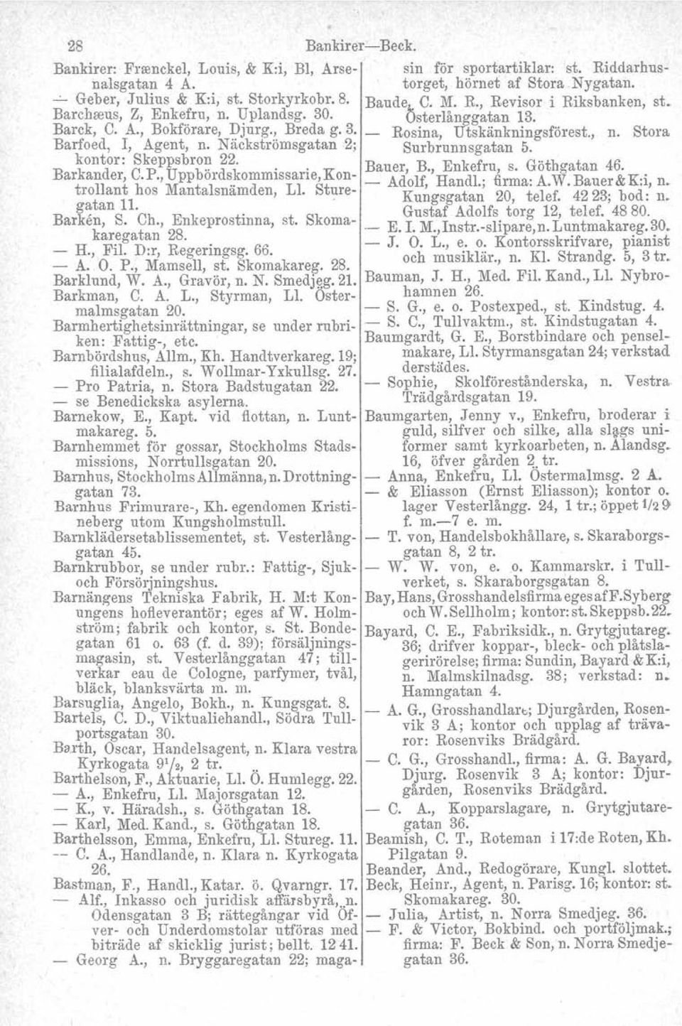 Nackstromsgatan2; Surbrunnsgatan 5. kontor: Skeppsbron 22. G" Barkander, C.P., Uppbördskommissarie,Kon Bauer, B., Enkef~u, s.. othgatan 46..' trollant hos Mantalsnämden, Ll. Sture Adolf, Handl.