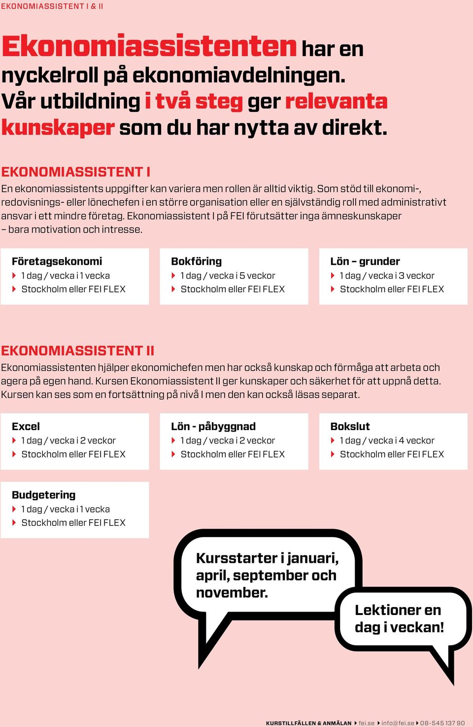 Som stöd till ekonomi-, redovisnings- eller lönechefen i en större organisation eller en självständig roll med administrativt ansvar i ett mindre företag.