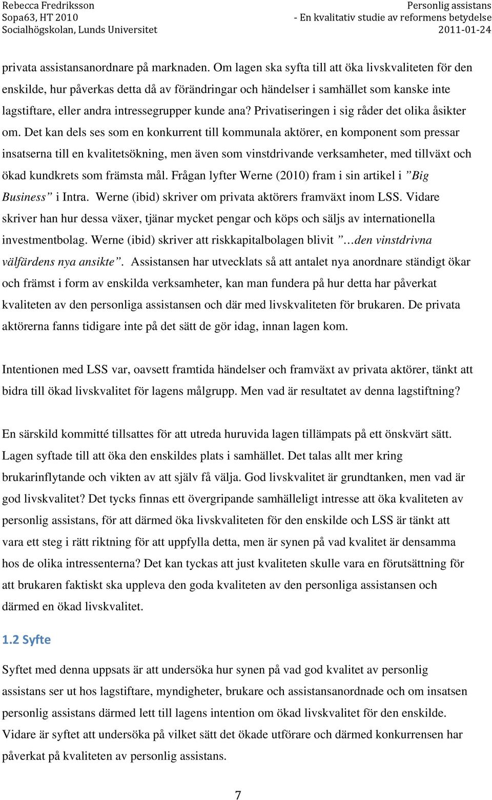 Privatiseringen i sig råder det olika åsikter om.