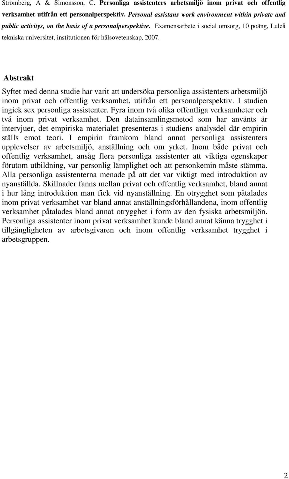 Examensarbete i social omsorg, 10 poäng, Luleå tekniska universitet, institutionen för hälsovetenskap, 2007.