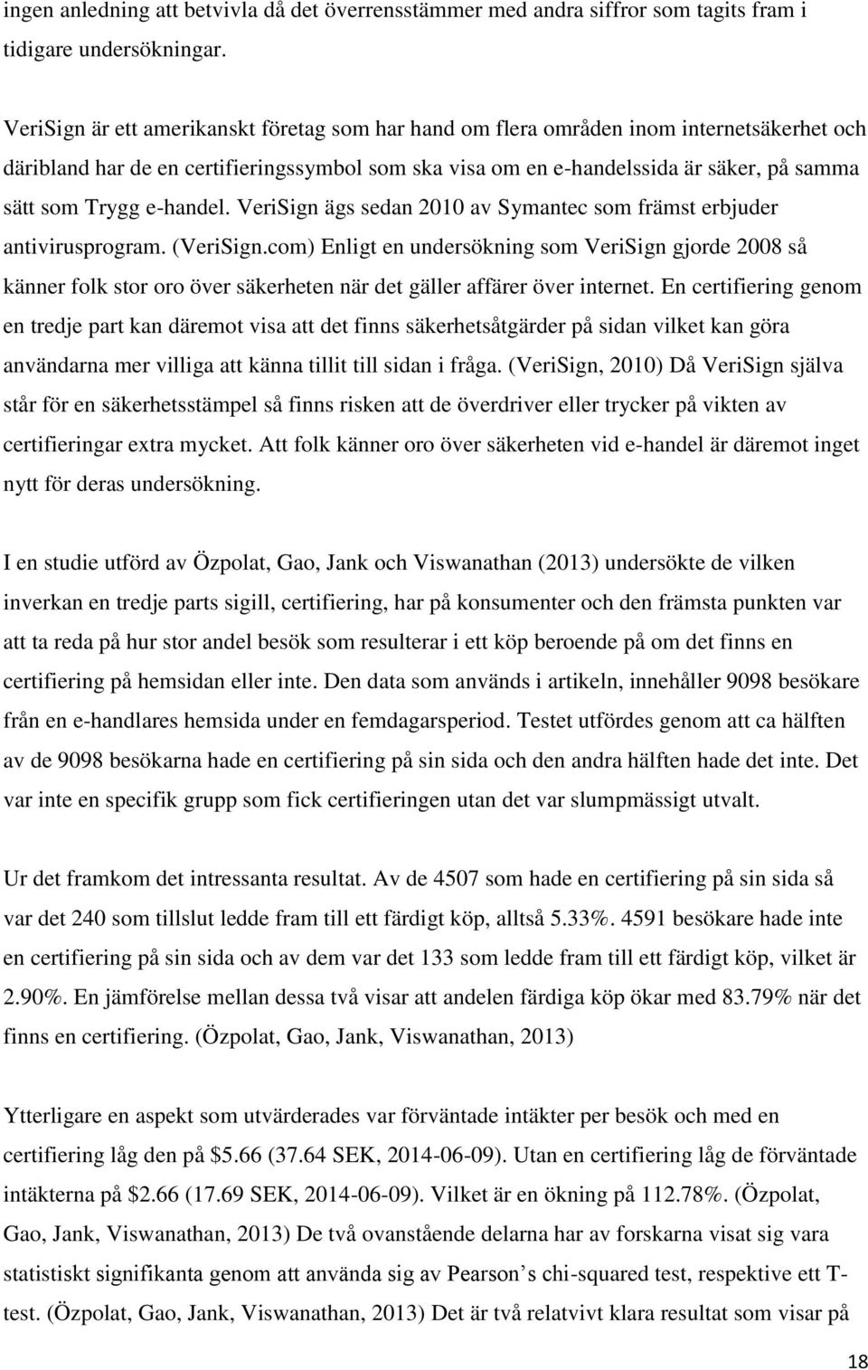 e-handel. VeriSign ägs sedan 2010 av Symantec som främst erbjuder antivirusprogram. (VeriSign.