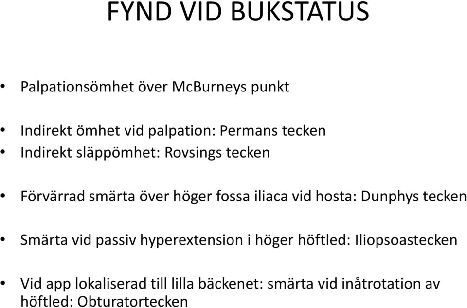 iliaca vid hosta: Dunphys tecken Smärta vid passiv hyperextension i höger höftled: