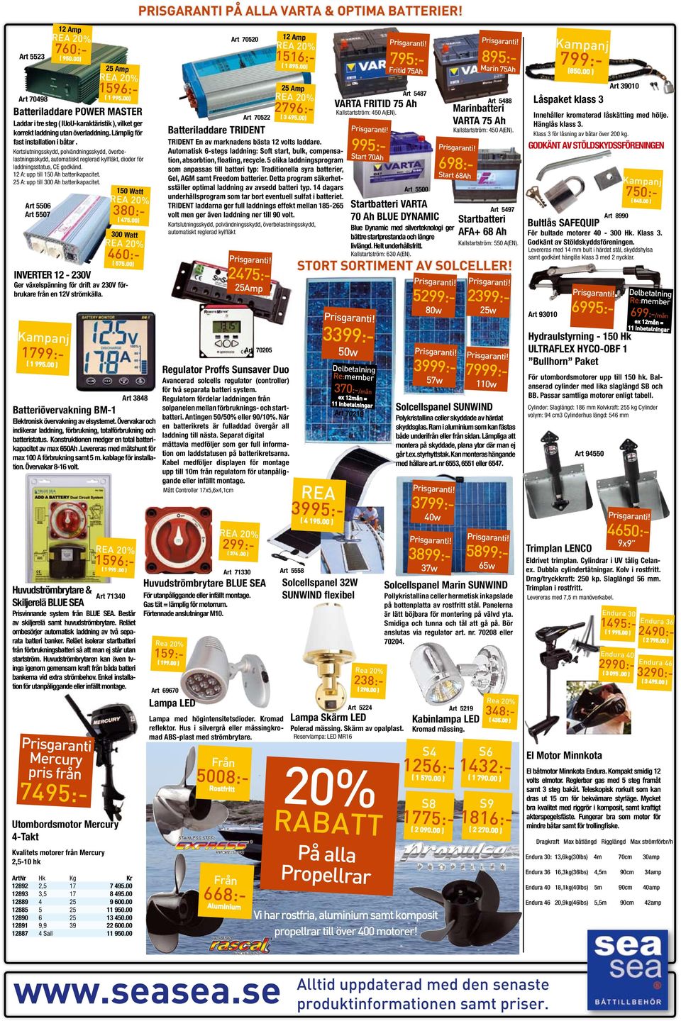 12 A: upp till 150 Ah batterikapacitet. 25 A: upp till 300 Ah batterikapacitet. Art 5506 Art 5507 INVERTER 12-230V Ger växelspänning för drift av 230V förbrukare från en 12V strömkälla. ( 1 995.