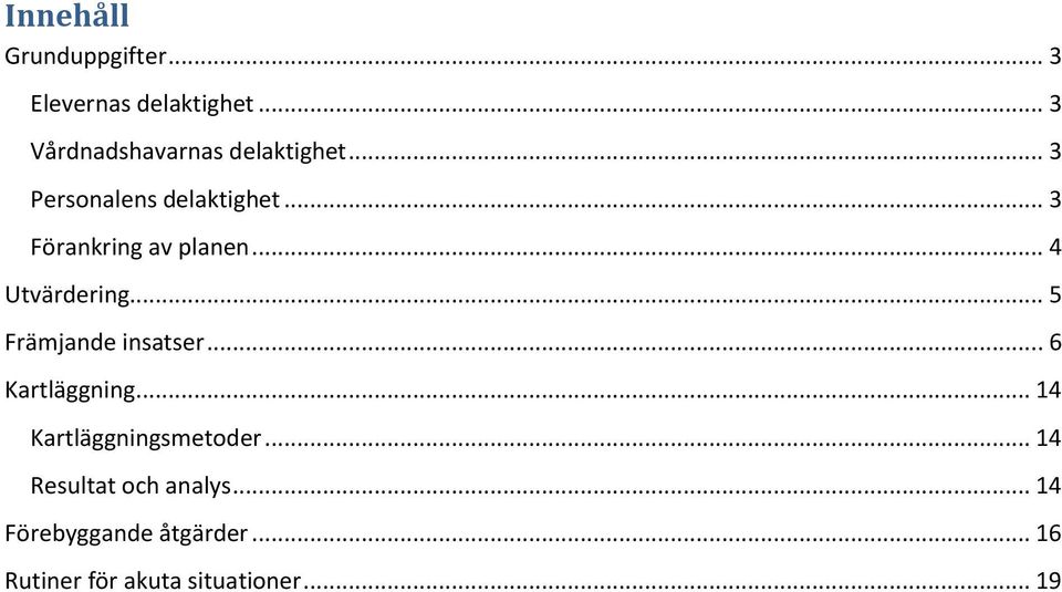 .. 3 Förankring av planen... 4 Utvärdering... 5 Främjande insatser.