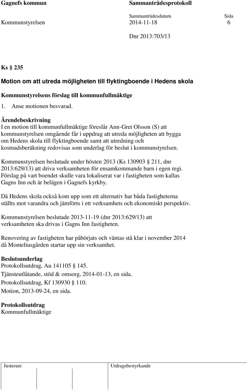 kostnadsberäkning redovisas som underlag för beslut i kommunstyrelsen.