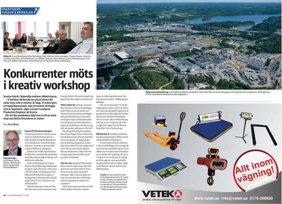 Chalmers, och Torbjörn Ingmarsson, Volvo Powertrain, är några som deltog i workshopen. Konkurrenter möts i kreativ workshop Scania Pierre Olsson Scanias fabrik i Södertälje behöver effektiviseras.