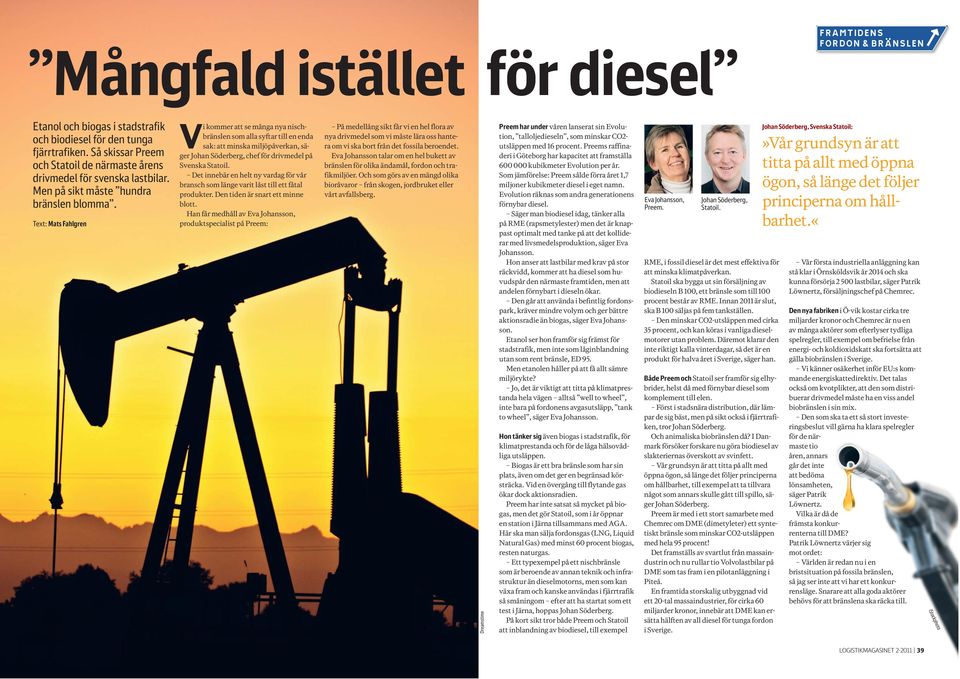 Text: Mats Fahlgren Vi kommer att se många nya nischbränslen som alla syftar till en enda sak: att minska miljöpåverkan, säger Johan Söderberg, chef för drivmedel på Svenska Statoil.