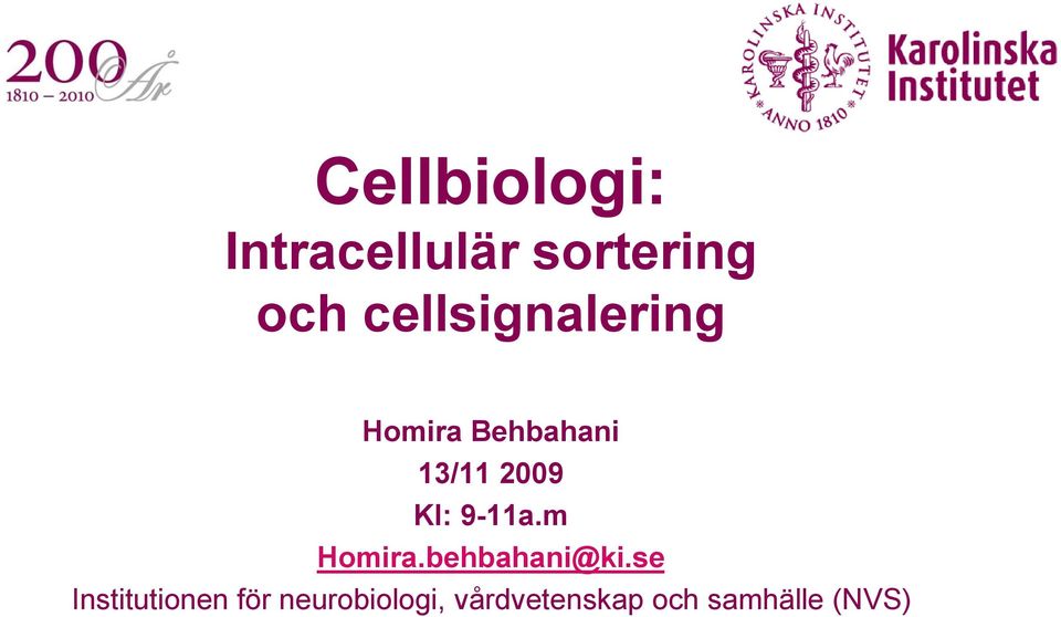 Kl: 9-11a.m Homira.behbahani@ki.