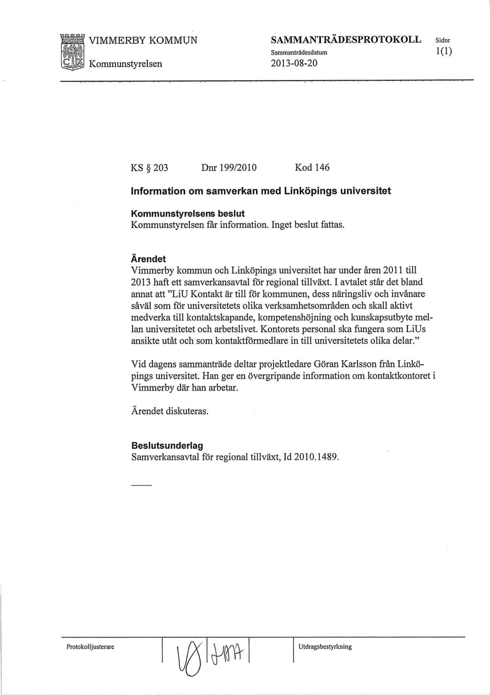 I avtalet står det bland annat att "LiU Kontalet är till för kommunen, dess näringsliv och invånare såväl som för universitetets olika verksamhetsområden och skall aletivt medverka till